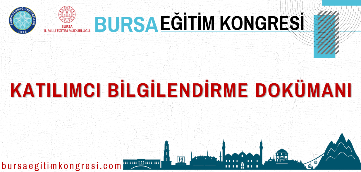 Bursa Eğitim Kongresi'ne İzleyici veya Bildiri Sahibi Olarak Dahil Olacak Katılımcılar için Bilgilendirme Dokümanı yayınlandı.